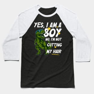 Funny Yes, I Am a Boy No, I'm Not Cutting My Hair Dinosaur Baseball T-Shirt